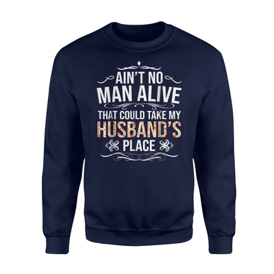 Ain't No Man Alive That Could Take My Husband's Place Sweatshirt