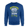 I Only Love My Bed And My Son I'm Sorry Sweatshirt