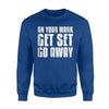 Funny Ready Set Go Away Sarcasm Humor Pun Jokes Sweatshirt