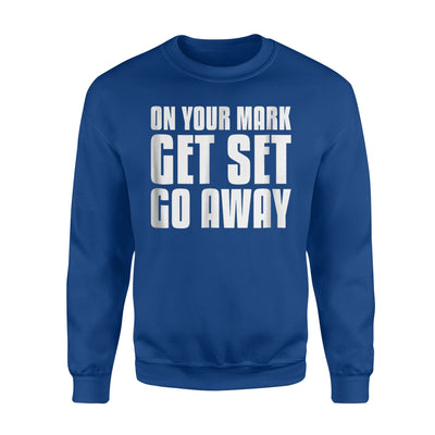 Funny Ready Set Go Away Sarcasm Humor Pun Jokes Sweatshirt