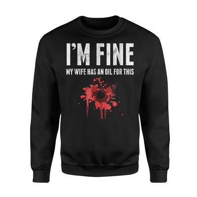 I'm Fine My Wife Has An Oil For This Funny Stain Sweatshirt