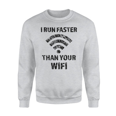 I Run Faster Than Your WiFi Funny Joke Sweatshirt