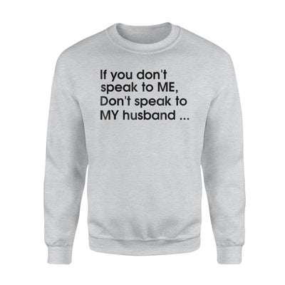 If You Don't Speak To Me Don't Speak To My Husband Sweatshirt