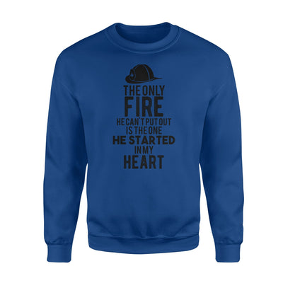 Firefighter Wife - Only Fire He Can't Put Out Sweatshirt