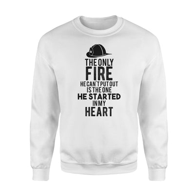 Firefighter Wife - Only Fire He Can't Put Out Sweatshirt