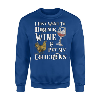 I Just Want To Drink Wine And Pet My Chickens Sweatshirt