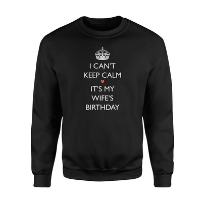 I Can't Keep Calm It's My Wifes Birthday Cute Gift Sweatshirt