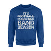 It's Marching Band Season Funny Not Football  Sweatshirt