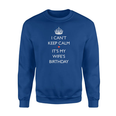 I Can't Keep Calm It's My Wifes Birthday Cute Gift Sweatshirt