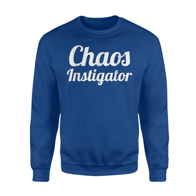 Chaos Instigator Party Fun Weekend Joke Sweatshirt