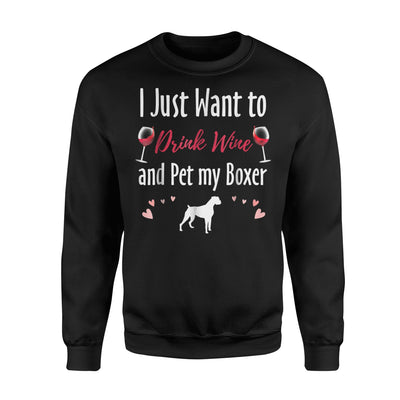 I Just Want To Drink Wine And My Pet Boxer Sweatshirt