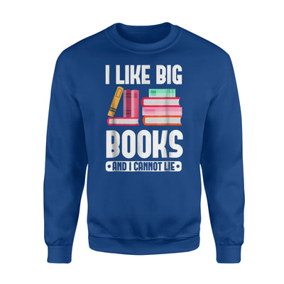 I Like Big Books And I Can Not Lie Sweatshirt