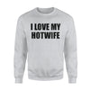 I Love My Hot Wife Sweatshirt