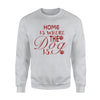 Home Is Where The Dog Is Sweatshirt