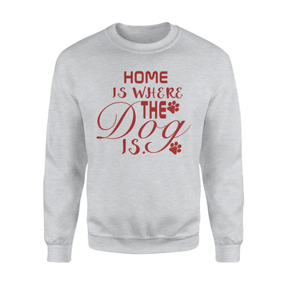 Home Is Where The Dog Is Sweatshirt