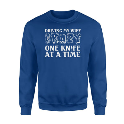 Knife Collector Husband Driving Wife Crazy One Knife At Time Sweatshirt