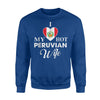 I Love My Hot Peruvian Wife Peru Sweatshirt