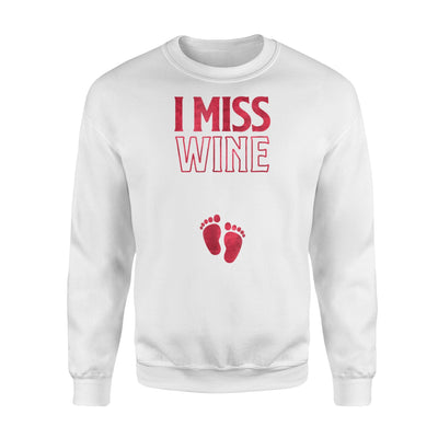 Funny Pregnancy For Women I Miss Wine Gift New Mom Sweatshirt